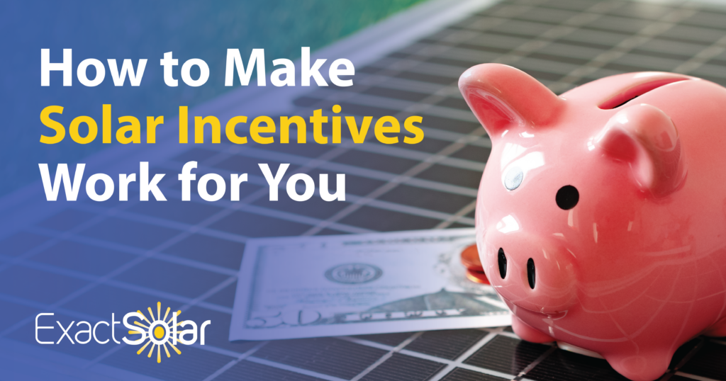 How to Make Solar Incentives Work For You Exact Solar