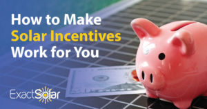 How to Make Solar Incentives Work for You