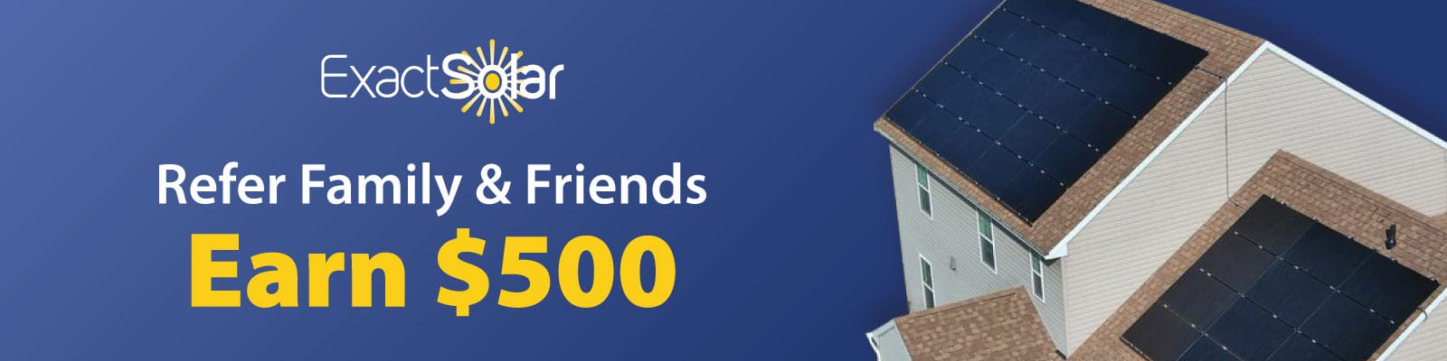 Refer Family and Friends to Exact Solar to Earn $500