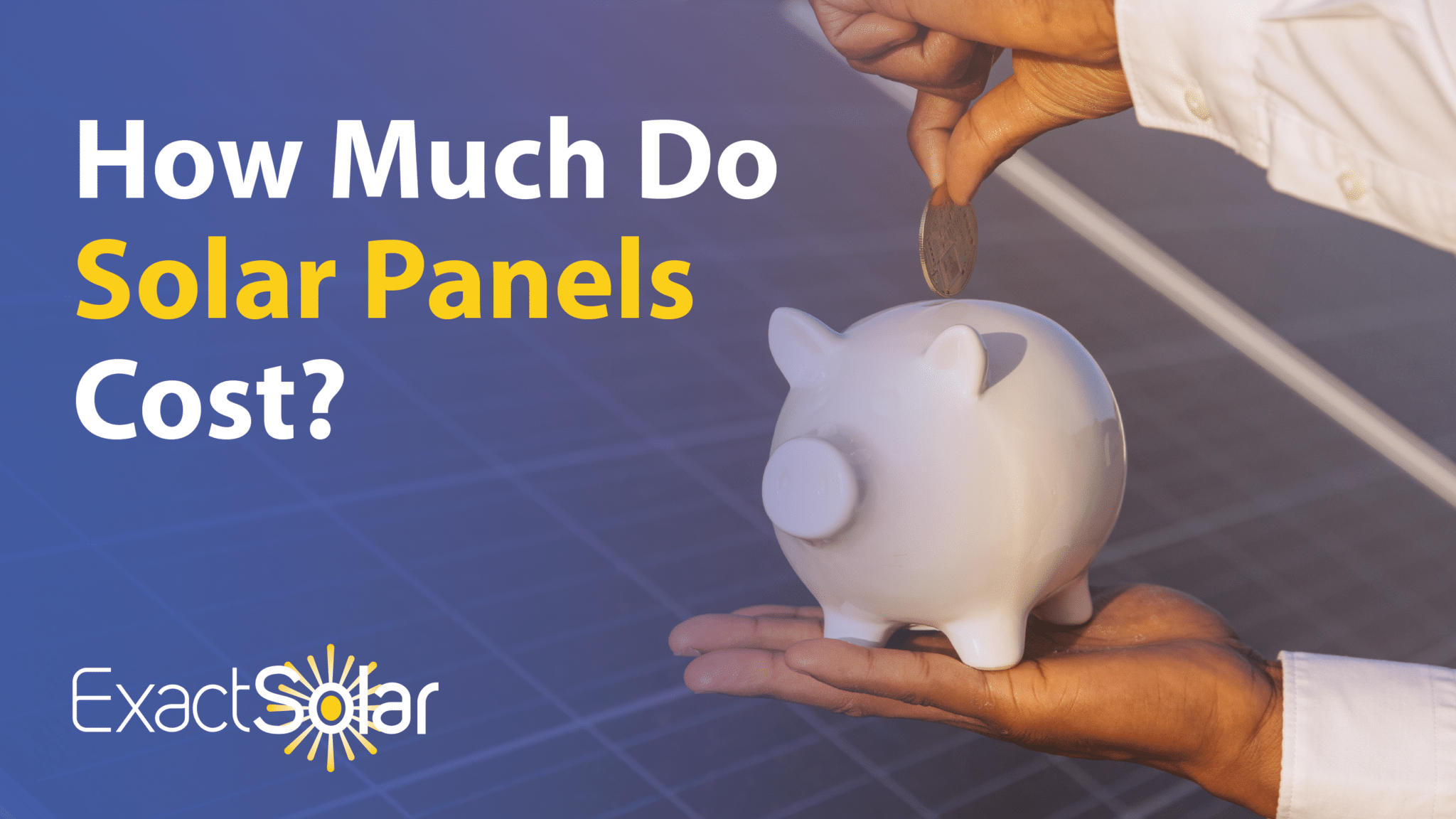 How Much Do Solar Panels Cost? - Exact Solar