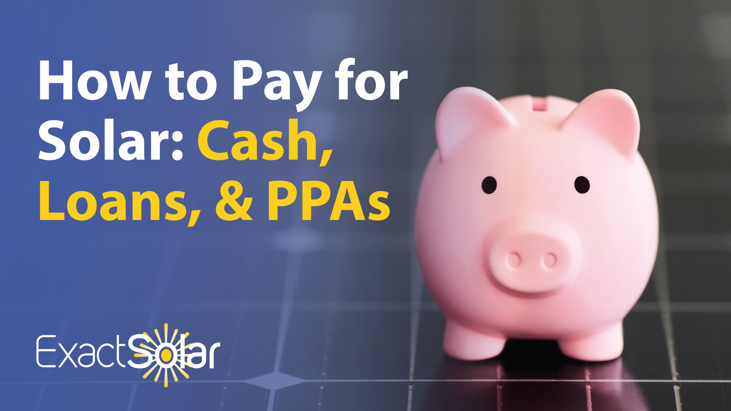 How to Pay for Solar: Cash, Loans, and Solar PPAs Explained